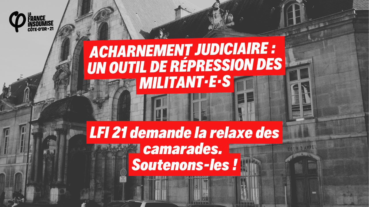 Acharnement judiciaire : un outil de répression des militant·e·s.



LFI 21 demande la relaxe des camarades. Soutenons-les !